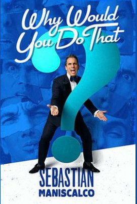 SebastianManiscalco:WhyWouldYouDoThat?